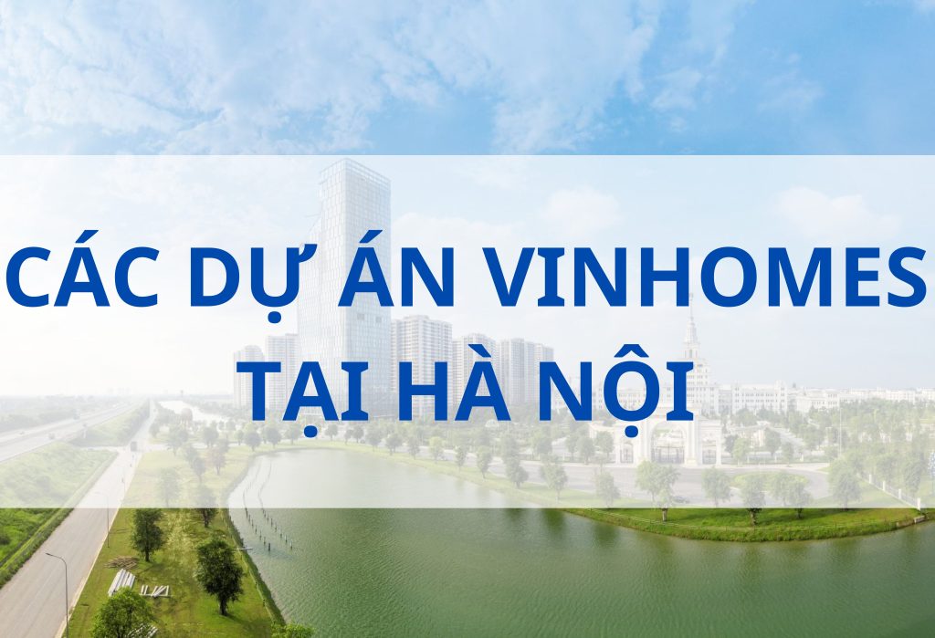 Các Dự Án Vinhomes Tại Hà Nội